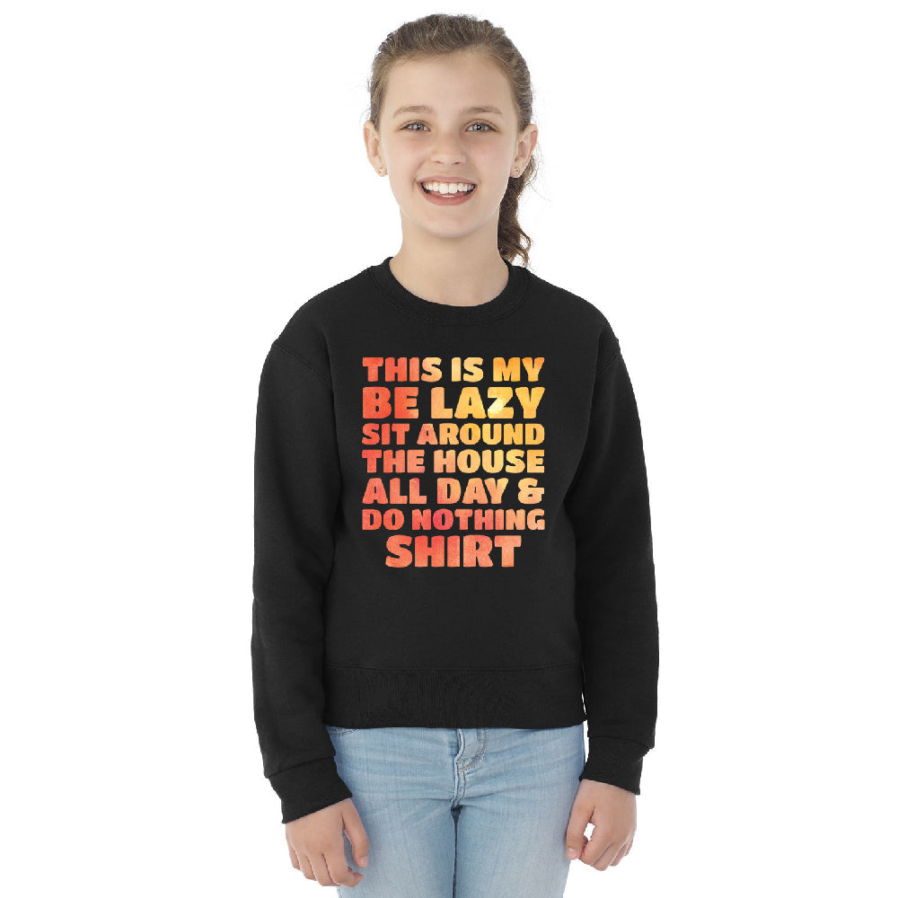 This is My Be Lazy and Do Nothing Day Youth Crewneck Funny Gift SweatShirt 