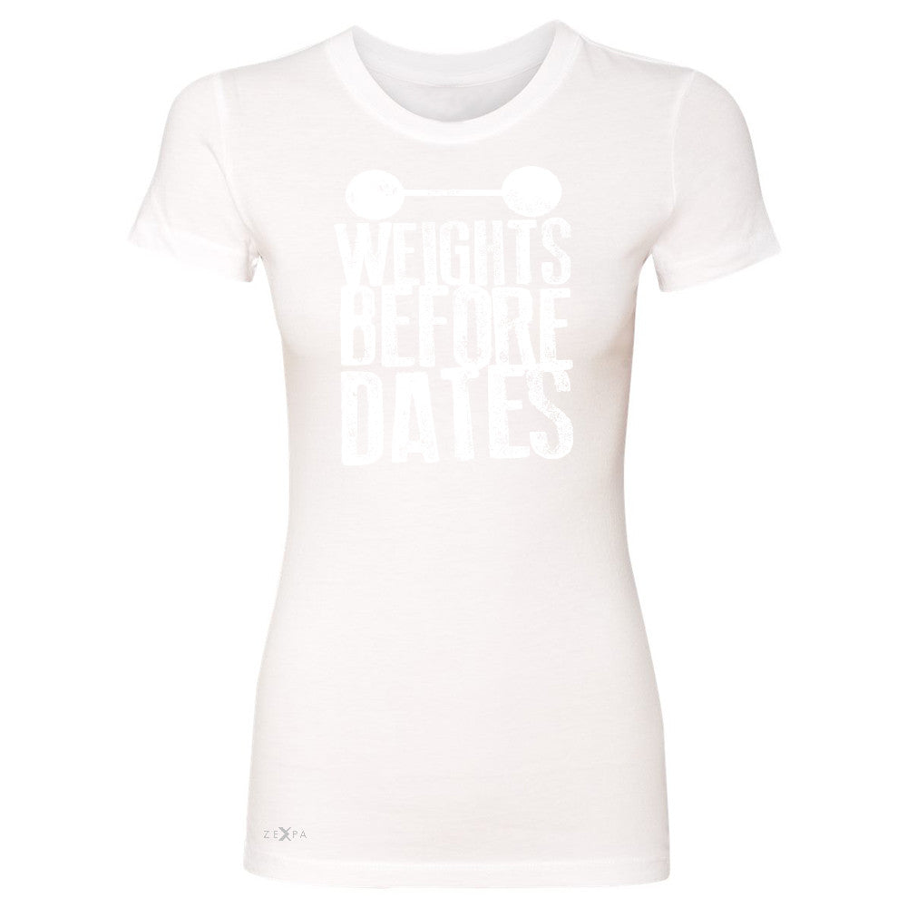 Weights Before Dates Women's T-shirt Cool Bodybuilding Gym Fitness Tee - Zexpa Apparel - 5
