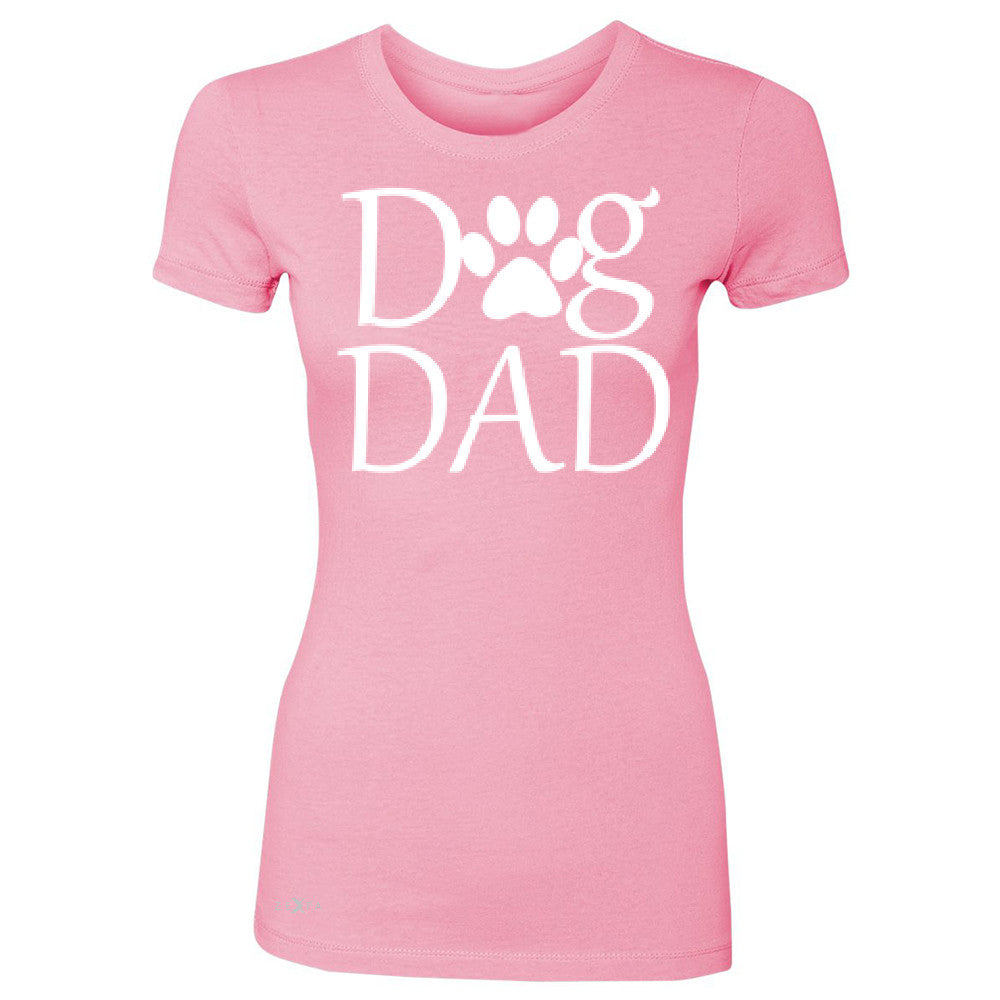Dog Dad Women's T-shirt Father's Day Dog Owner Cool Tee - Zexpa Apparel - 3