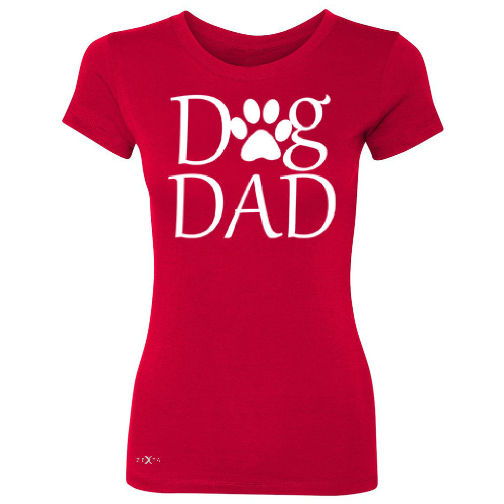 Dog Dad Women's T-shirt Father's Day Dog Owner Cool Tee - Zexpa Apparel - 4