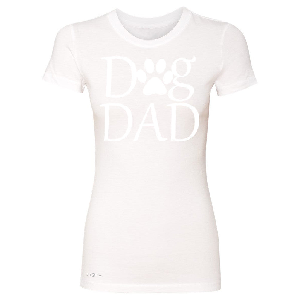 Dog Dad Women's T-shirt Father's Day Dog Owner Cool Tee - Zexpa Apparel - 5
