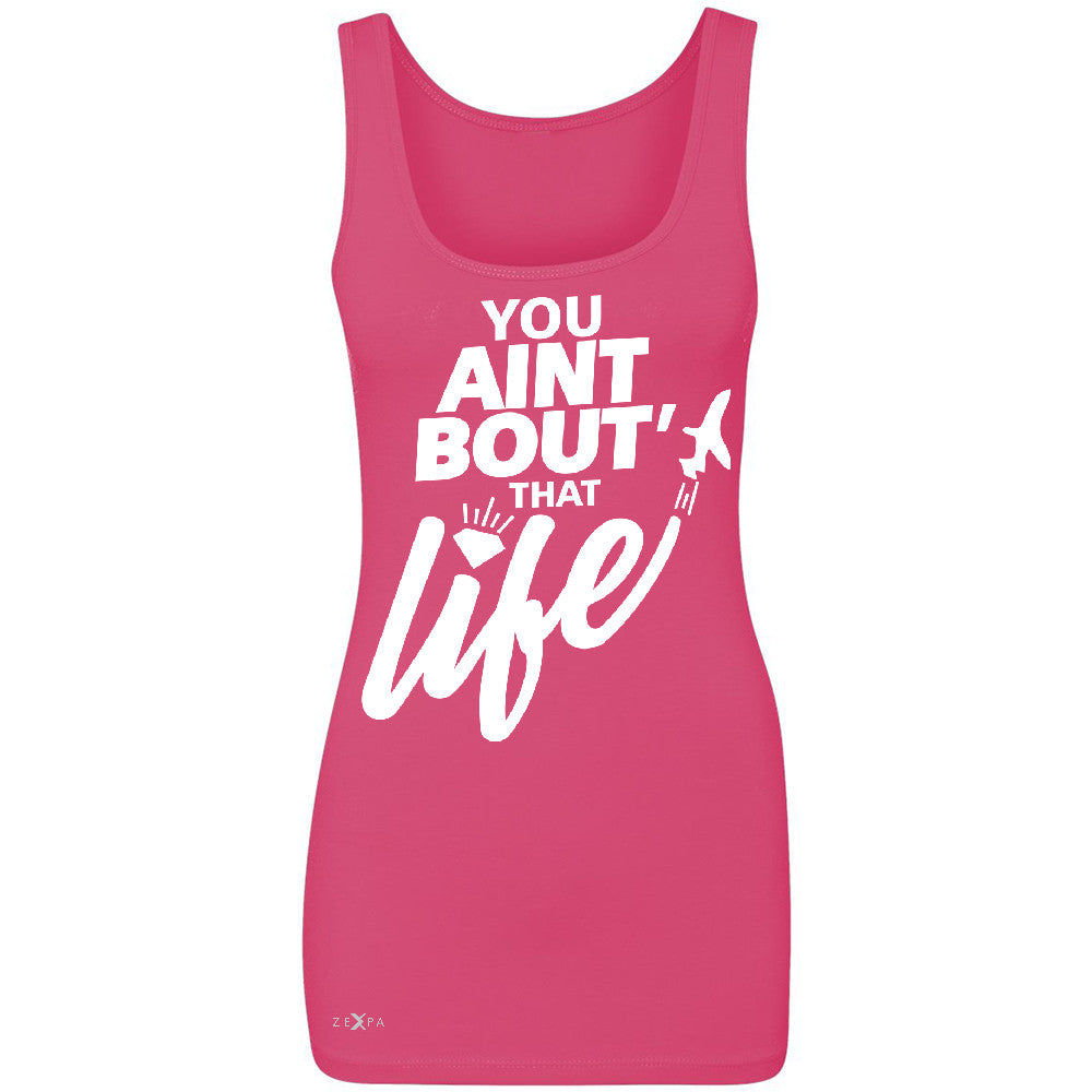 You Ain't Bout That Life Women's Tank Top Funny Cool Sleeveless - Zexpa Apparel - 2