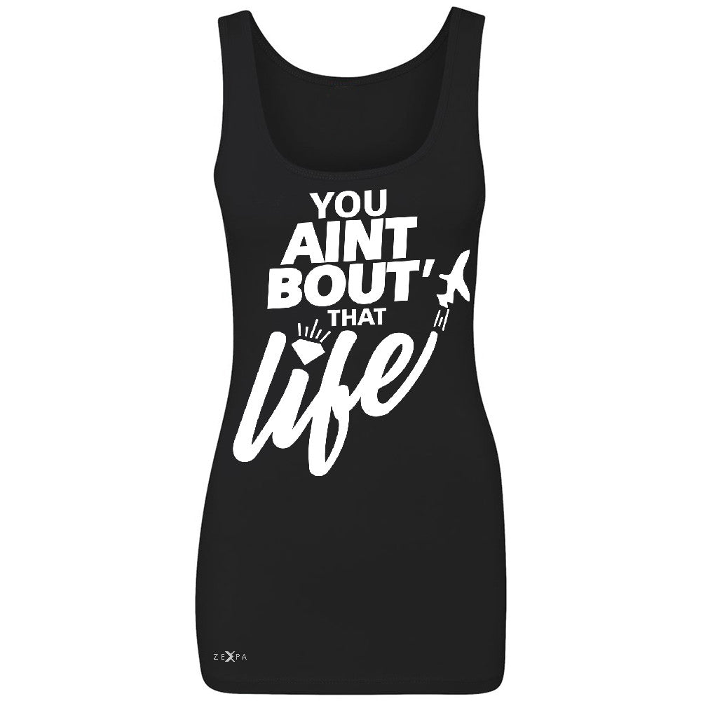 You Ain't Bout That Life Women's Tank Top Funny Cool Sleeveless - Zexpa Apparel - 1