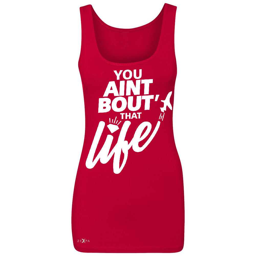 You Ain't Bout That Life Women's Tank Top Funny Cool Sleeveless - Zexpa Apparel - 3