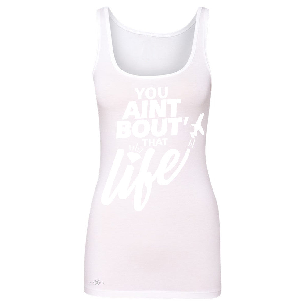 You Ain't Bout That Life Women's Tank Top Funny Cool Sleeveless - Zexpa Apparel - 4