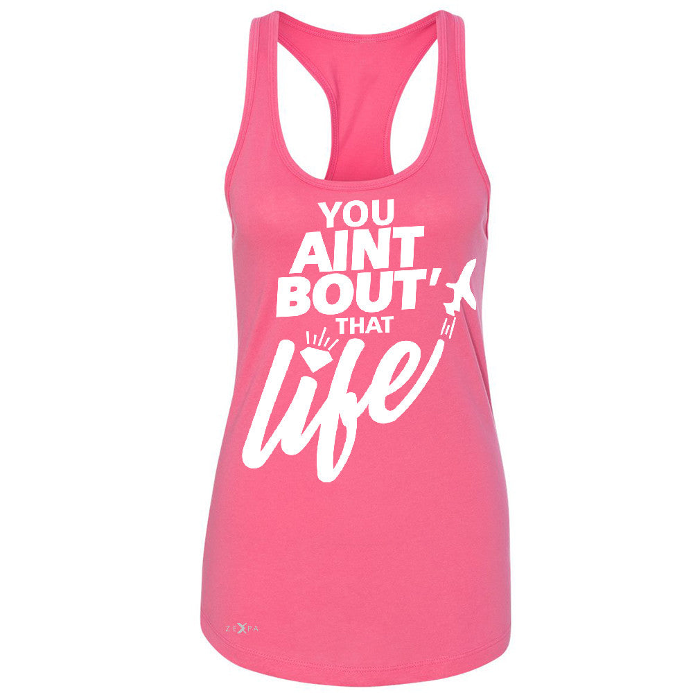 You Ain't Bout That Life Women's Racerback Funny Cool Sleeveless - Zexpa Apparel - 2