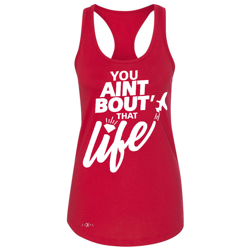 You Ain't Bout That Life Women's Racerback Funny Cool Sleeveless - Zexpa Apparel - 3