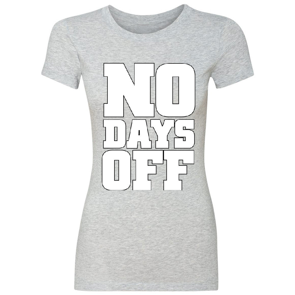 No Days Off Women's T-shirt Workout Gym Running Fitness Novelty Tee - Zexpa Apparel - 2