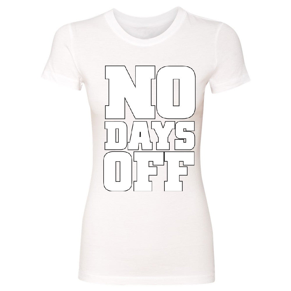 No Days Off Women's T-shirt Workout Gym Running Fitness Novelty Tee - Zexpa Apparel - 5