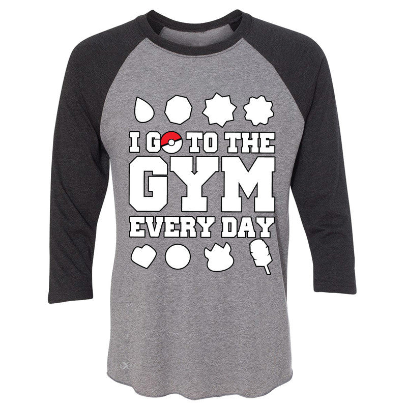 I Go To The Gym Every Day 3/4 Sleevee Raglan Tee Poke Shirt Fan Tee - Zexpa Apparel - 1