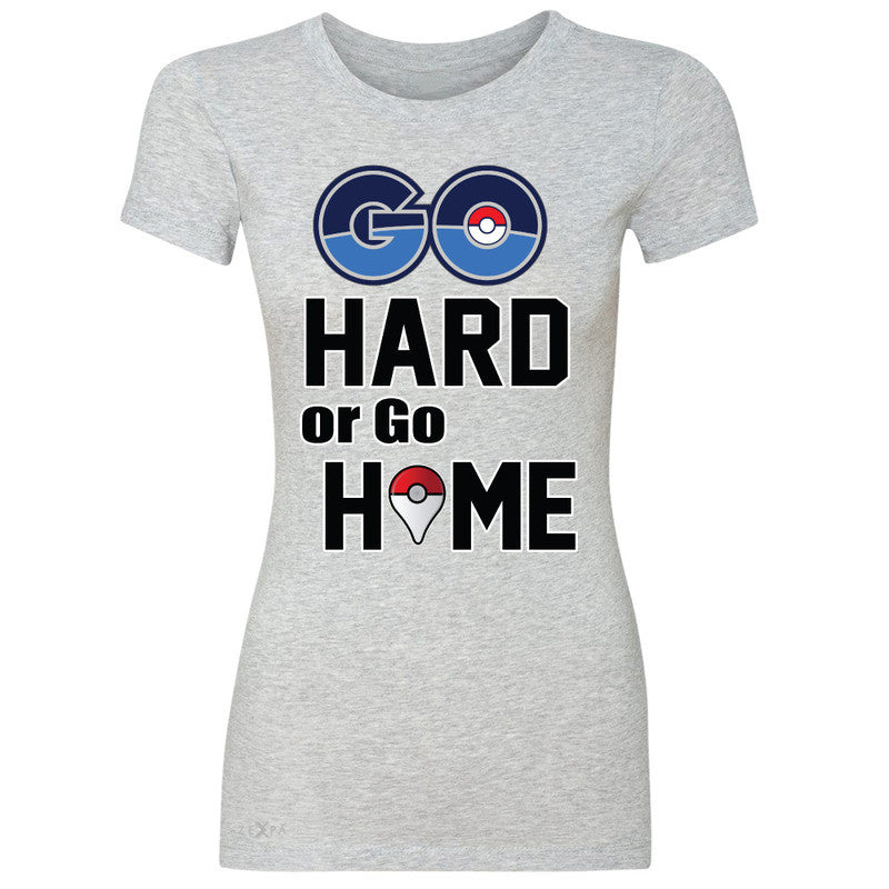 Go Hard Or Go Home Women's T-shirt Poke Shirt Fan Tee - Zexpa Apparel - 2