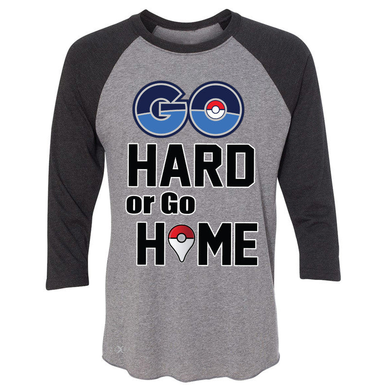 Go Hard Or Go Home 3/4 Sleevee Raglan Tee Poke Shirt Fan Tee - Zexpa Apparel