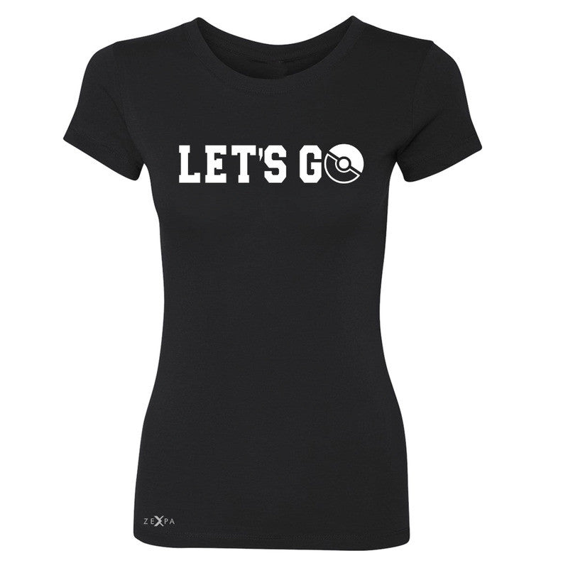 Let's Go - Gotcha Women's T-shirt Poke Shirt Fan Tee - Zexpa Apparel - 1