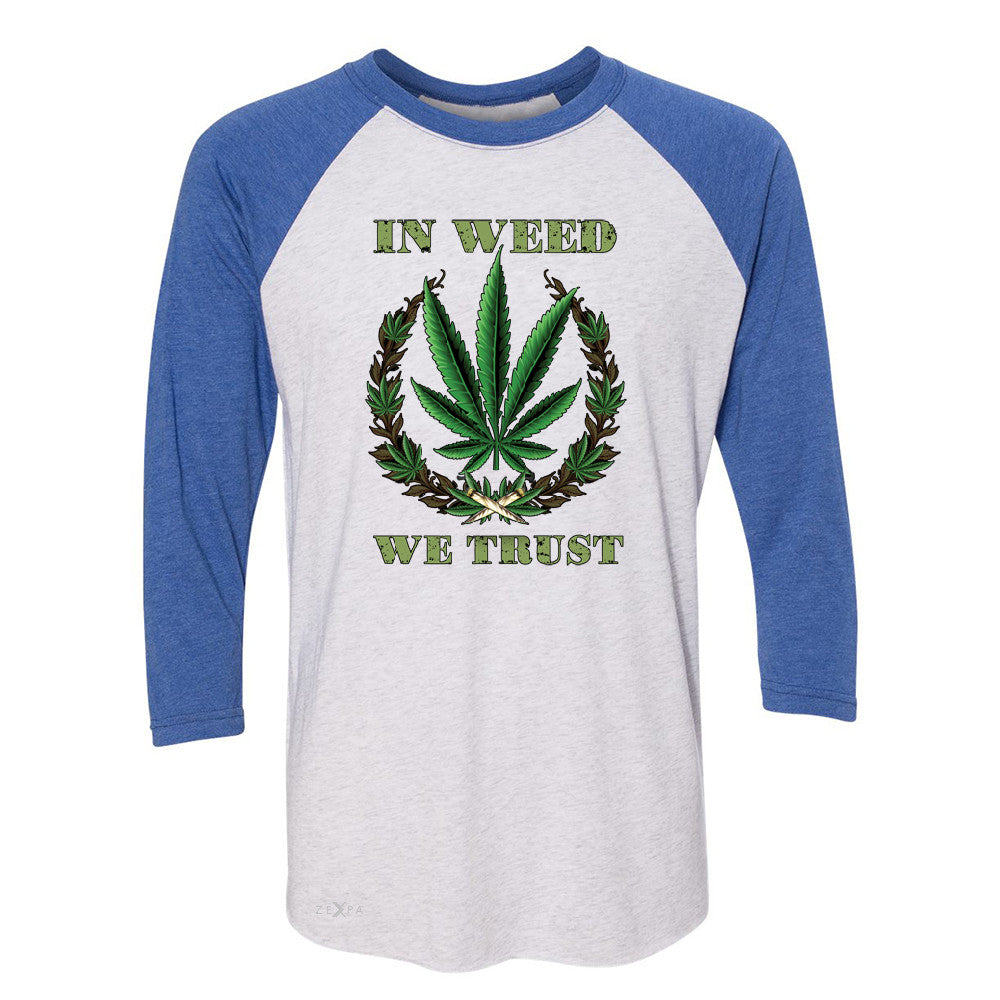 In Weed We Trust 3/4 Sleevee Raglan Tee Dope Cannabis Legalize It Tee - Zexpa Apparel - 3