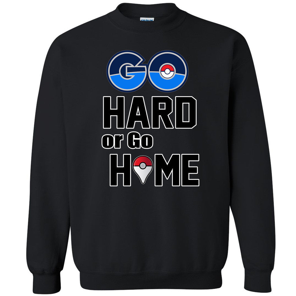 Go Hard Or Go Home Unisex Crewneck Poke Go Fan Gamer Mobile Nav Sweatshirt - Zexpa Apparel