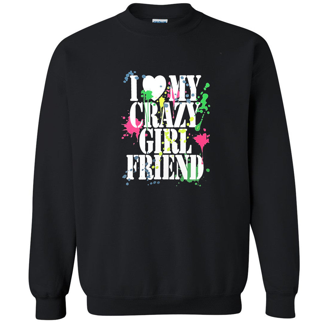 I Love My Crazy Girlfriend Unisex Crewneck Paint Couple Matching Sweatshirt - Zexpa Apparel