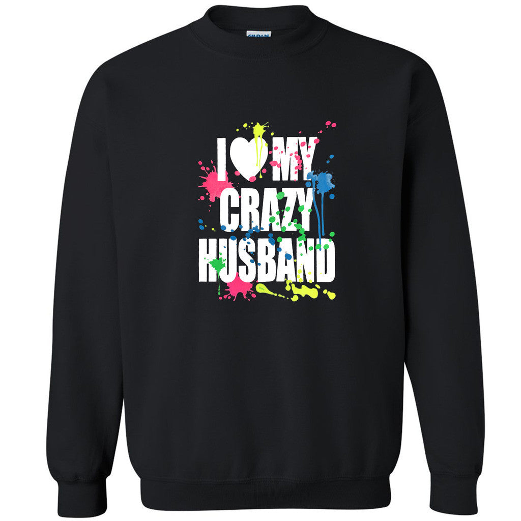 I Love My Crazy Husband Unisex Crewneck Paint Couple Matching Sweatshirt - Zexpa Apparel