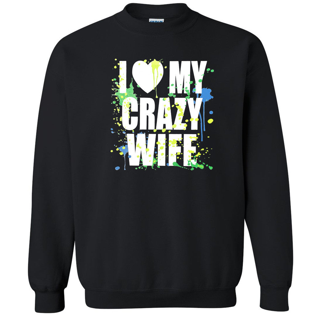 I Love My Crazy Wife Unisex Crewneck Color Paint Couple Matching Sweatshirt - Zexpa Apparel