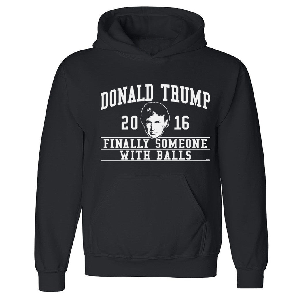 Zexpa Apparelâ„¢ Finally Someone With Balls Unisex Hoodie Donald Trump 2016 Hooded Sweatshirt