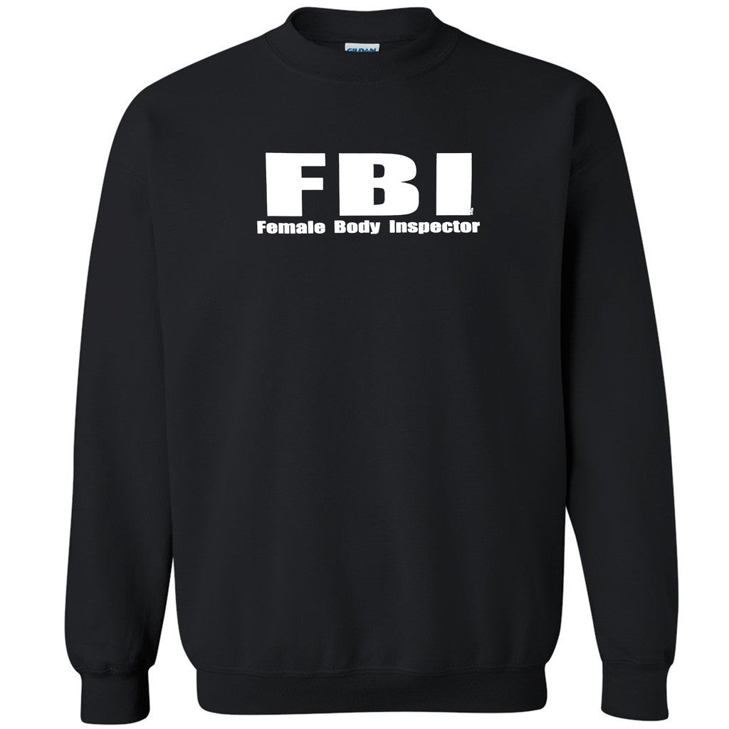 Female Body Inspector Unisex Crewneck FBI Funny Humor Cool Sweatshirt - Zexpa Apparel