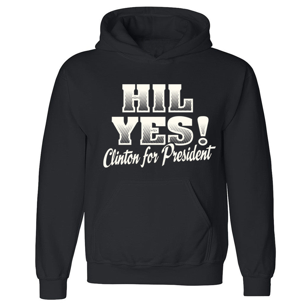 Zexpa Apparelâ„¢ Hil Yes! Clinton For President Unisex Hoodie Elections 2016 Hooded Sweatshirt