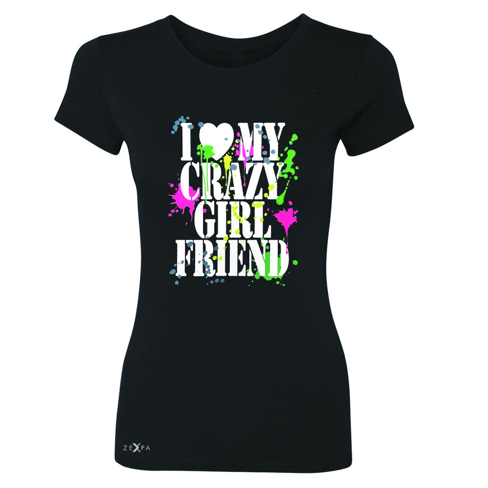 I Love My Crazy Girlfriend Valentines Day Women's T-shirt Couple Tee - Zexpa Apparel - 1