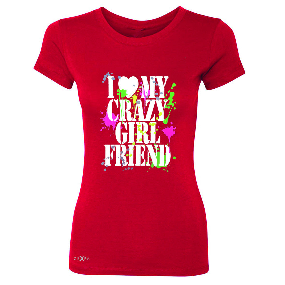 I Love My Crazy Girlfriend Valentines Day Women's T-shirt Couple Tee - Zexpa Apparel - 4