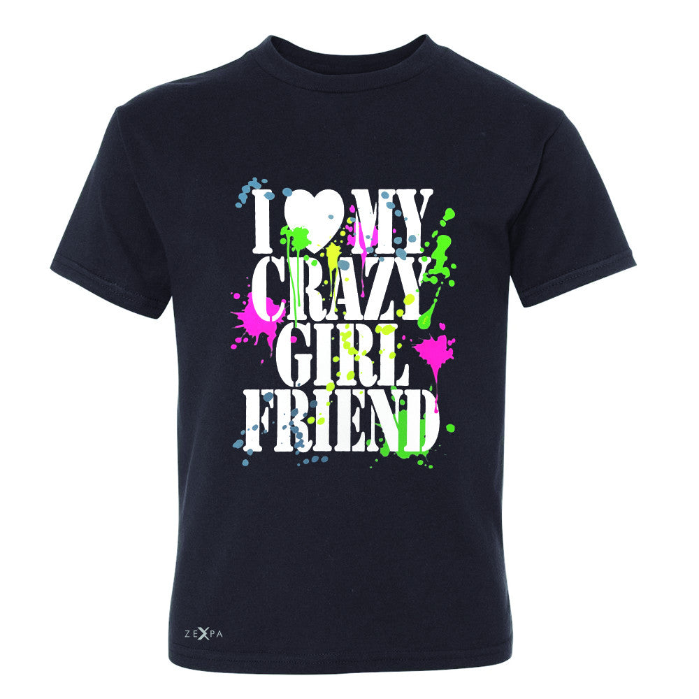 I Love My Crazy Girlfriend Valentines Day Youth T-shirt Couple Tee - Zexpa Apparel - 1