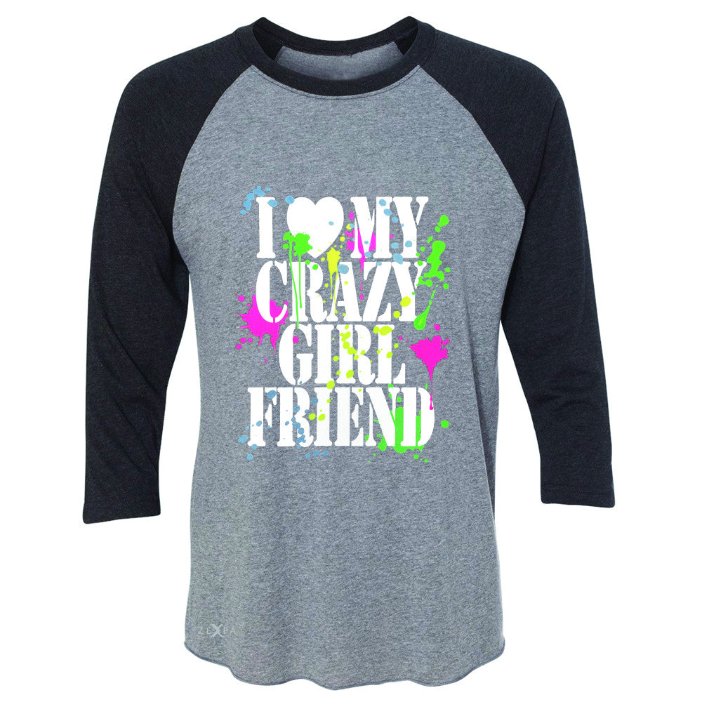 I Love My Crazy Girlfriend Valentines Day 3/4 Sleevee Raglan Tee Couple Tee - Zexpa Apparel - 1