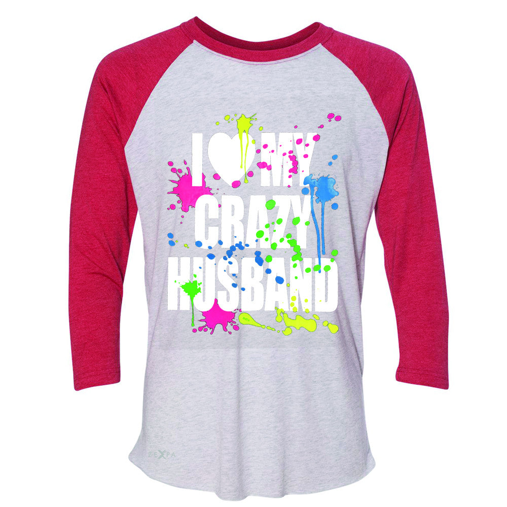 I Love My Crazy Husband Valentines Day 3/4 Sleevee Raglan Tee Couple Tee - Zexpa Apparel - 2