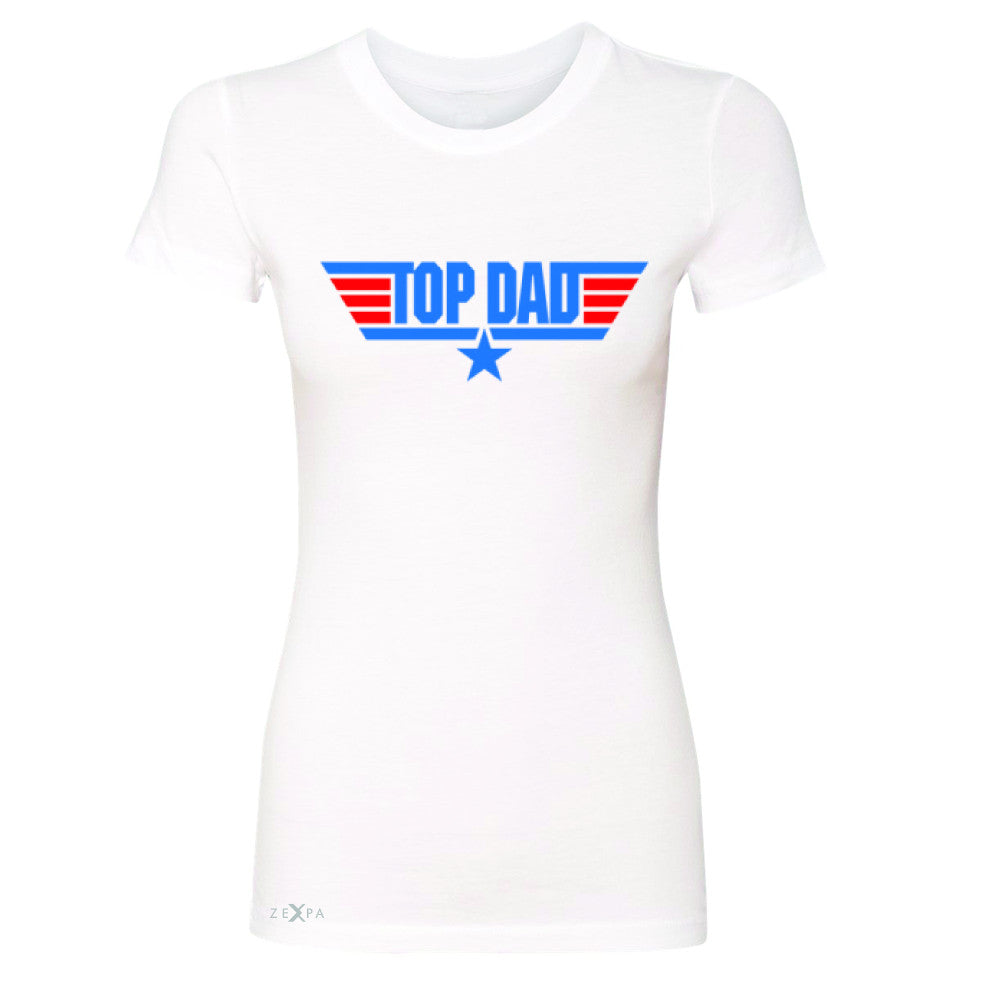 Top Dad - Only for Best Fathers Women's T-shirt Father's Day Tee - Zexpa Apparel - 5