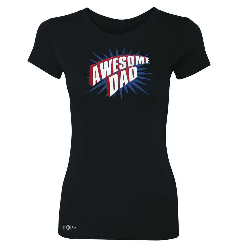 Awesome Dad - For Best Fathers Only Women's T-shirt Father's Day Tee - Zexpa Apparel Halloween Christmas Shirts