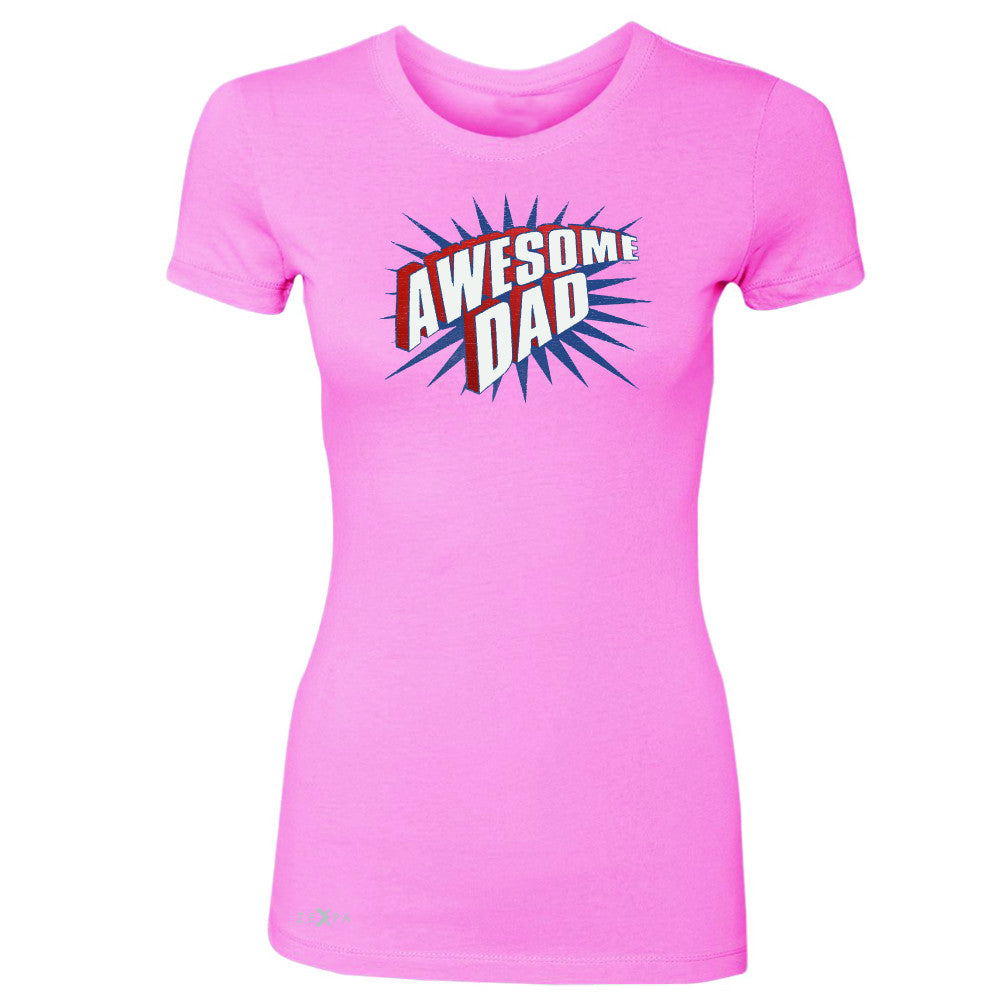 Awesome Dad - For Best Fathers Only Women's T-shirt Father's Day Tee - Zexpa Apparel Halloween Christmas Shirts