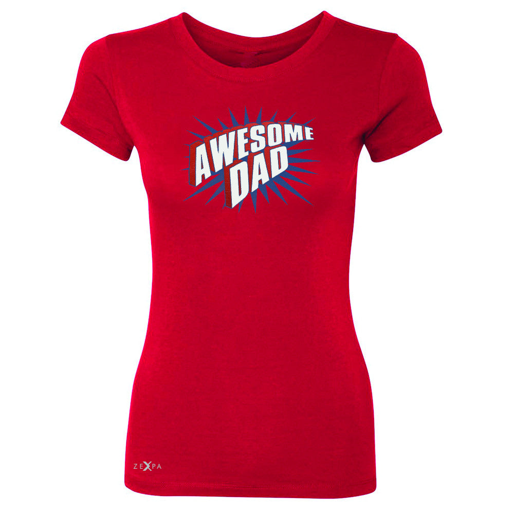Awesome Dad - For Best Fathers Only Women's T-shirt Father's Day Tee - Zexpa Apparel Halloween Christmas Shirts