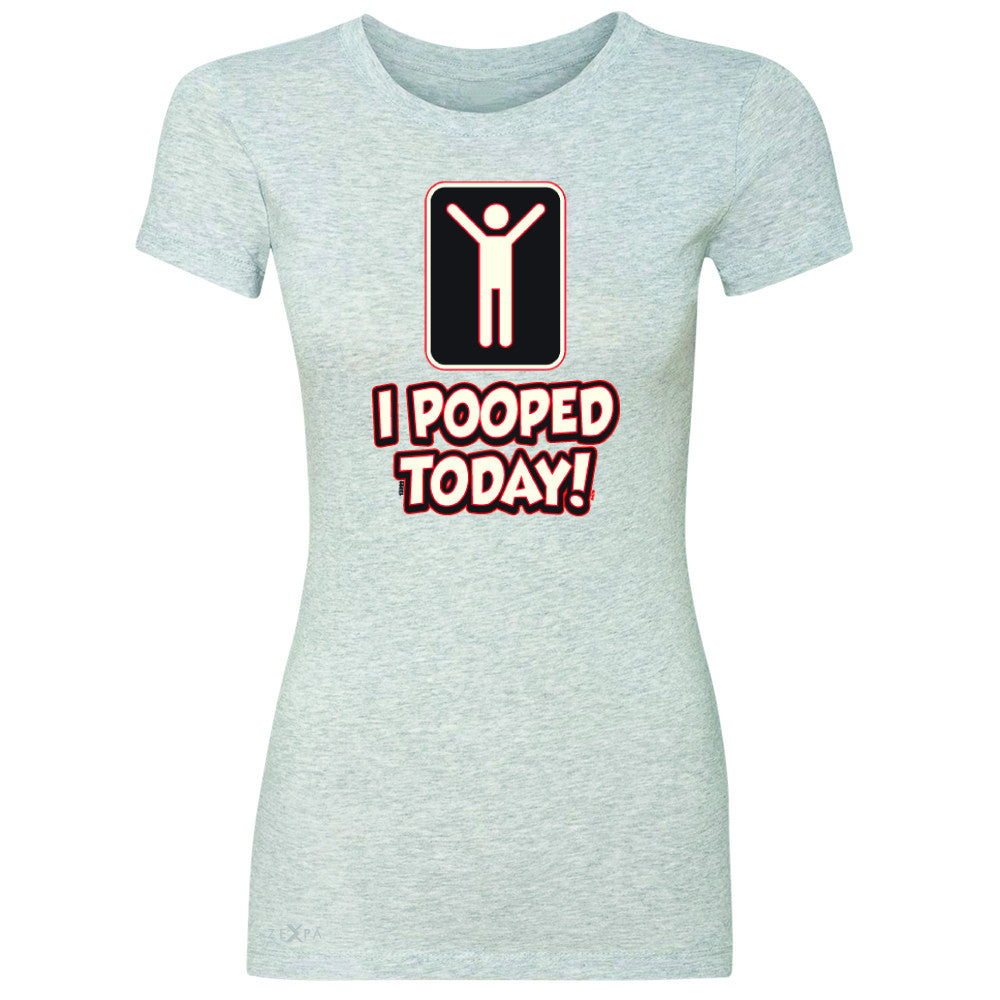 I Pooped Today Social Media Humor Women's T-shirt Funny Gift Tee - Zexpa Apparel - 2