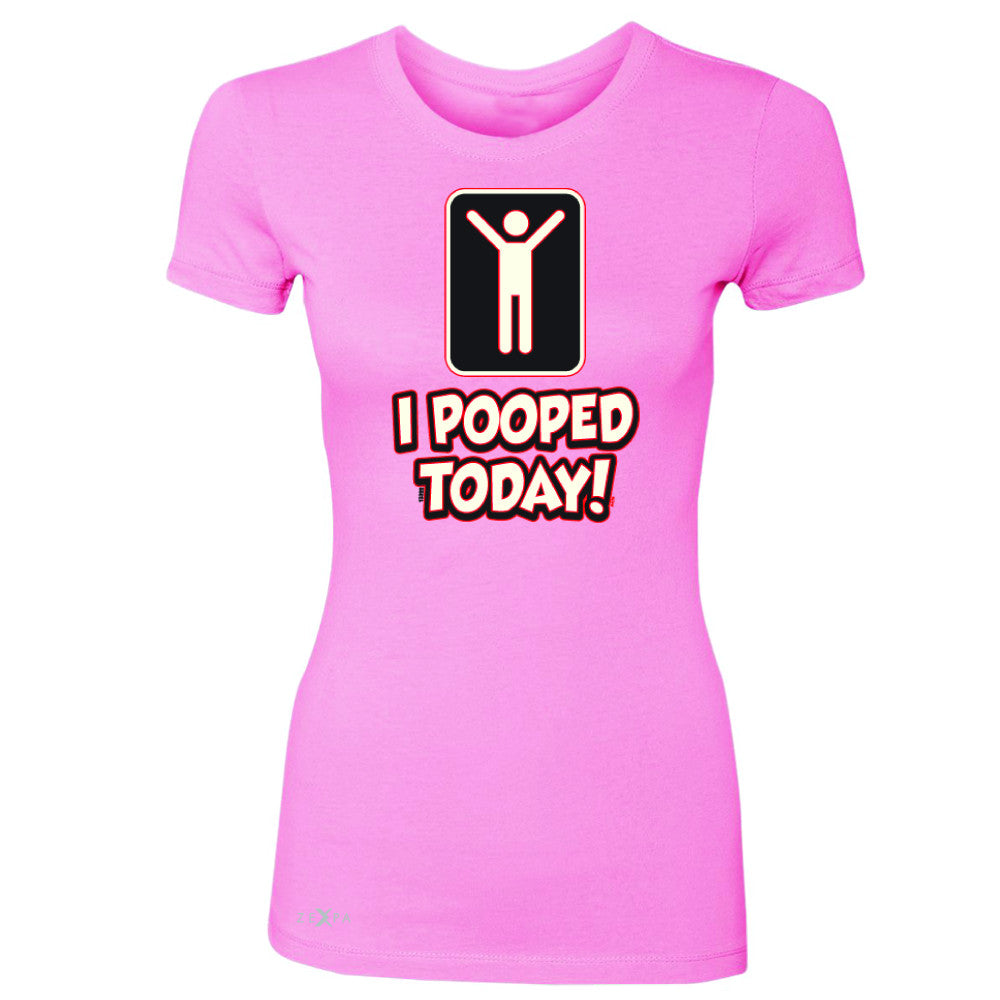 I Pooped Today Social Media Humor Women's T-shirt Funny Gift Tee - Zexpa Apparel - 3
