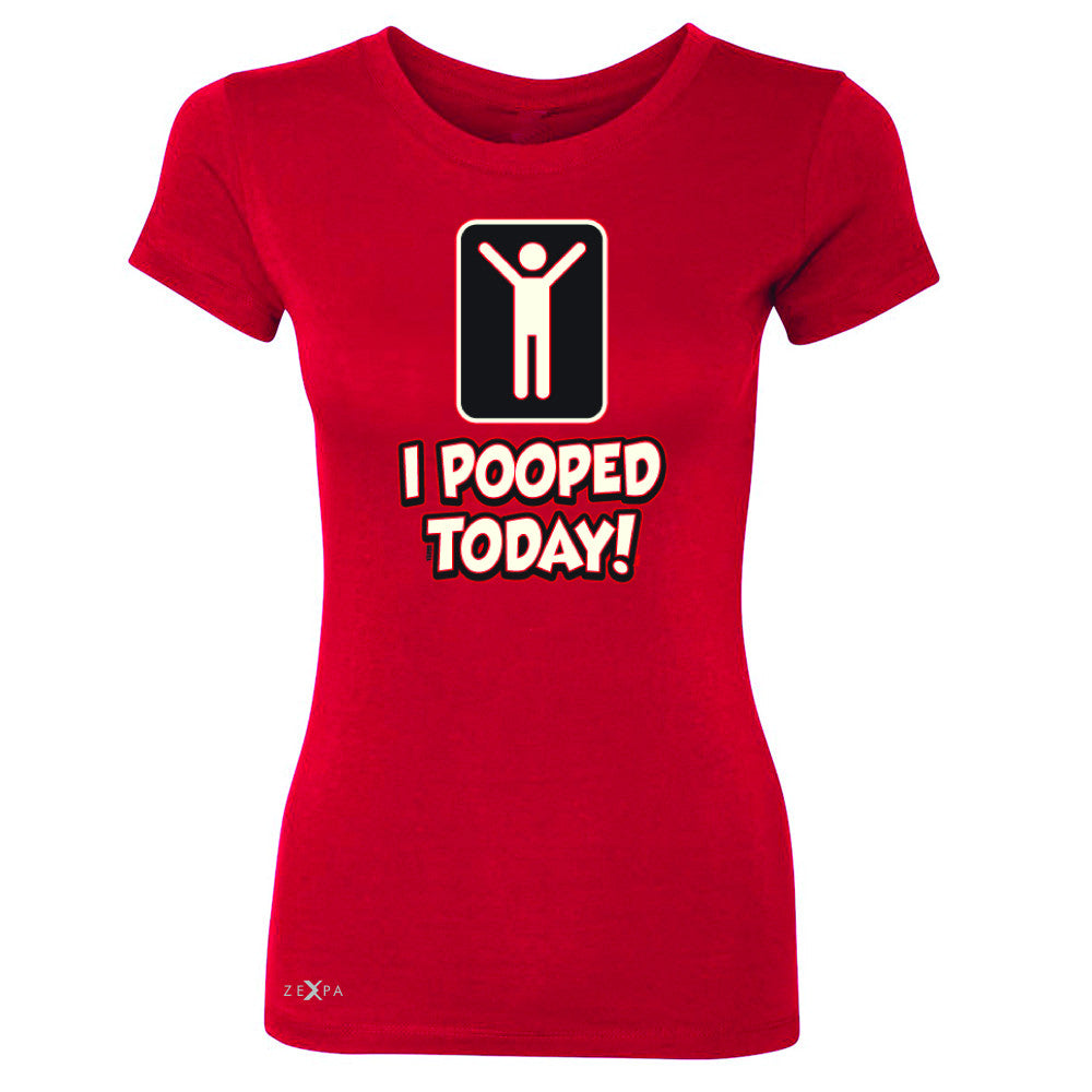 I Pooped Today Social Media Humor Women's T-shirt Funny Gift Tee - Zexpa Apparel - 4