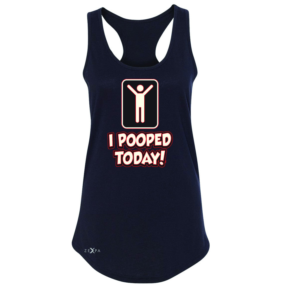 I Pooped Today Social Media Humor Women's Racerback Funny Gift Sleeveless - Zexpa Apparel - 1