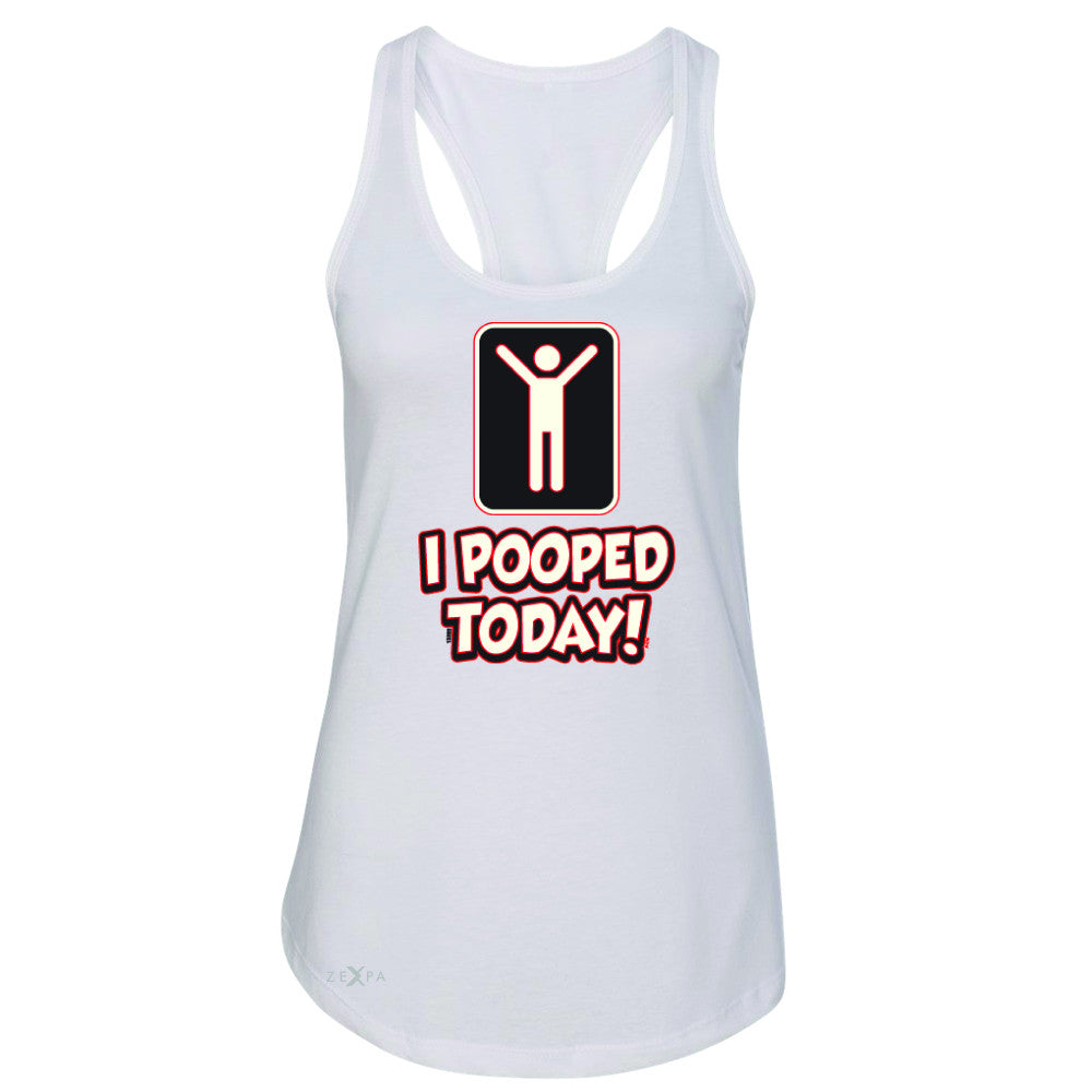 I Pooped Today Social Media Humor Women's Racerback Funny Gift Sleeveless - Zexpa Apparel - 4