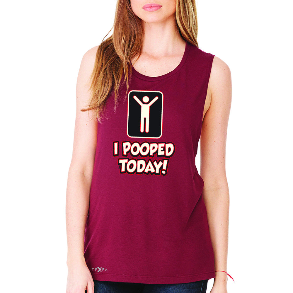 I Pooped Today Social Media Humor Women's Muscle Tee Funny Gift Sleeveless - Zexpa Apparel - 4