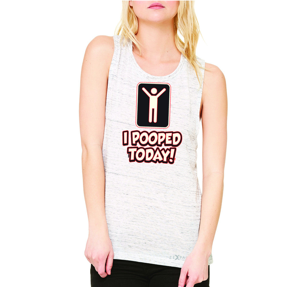 I Pooped Today Social Media Humor Women's Muscle Tee Funny Gift Sleeveless - Zexpa Apparel - 5