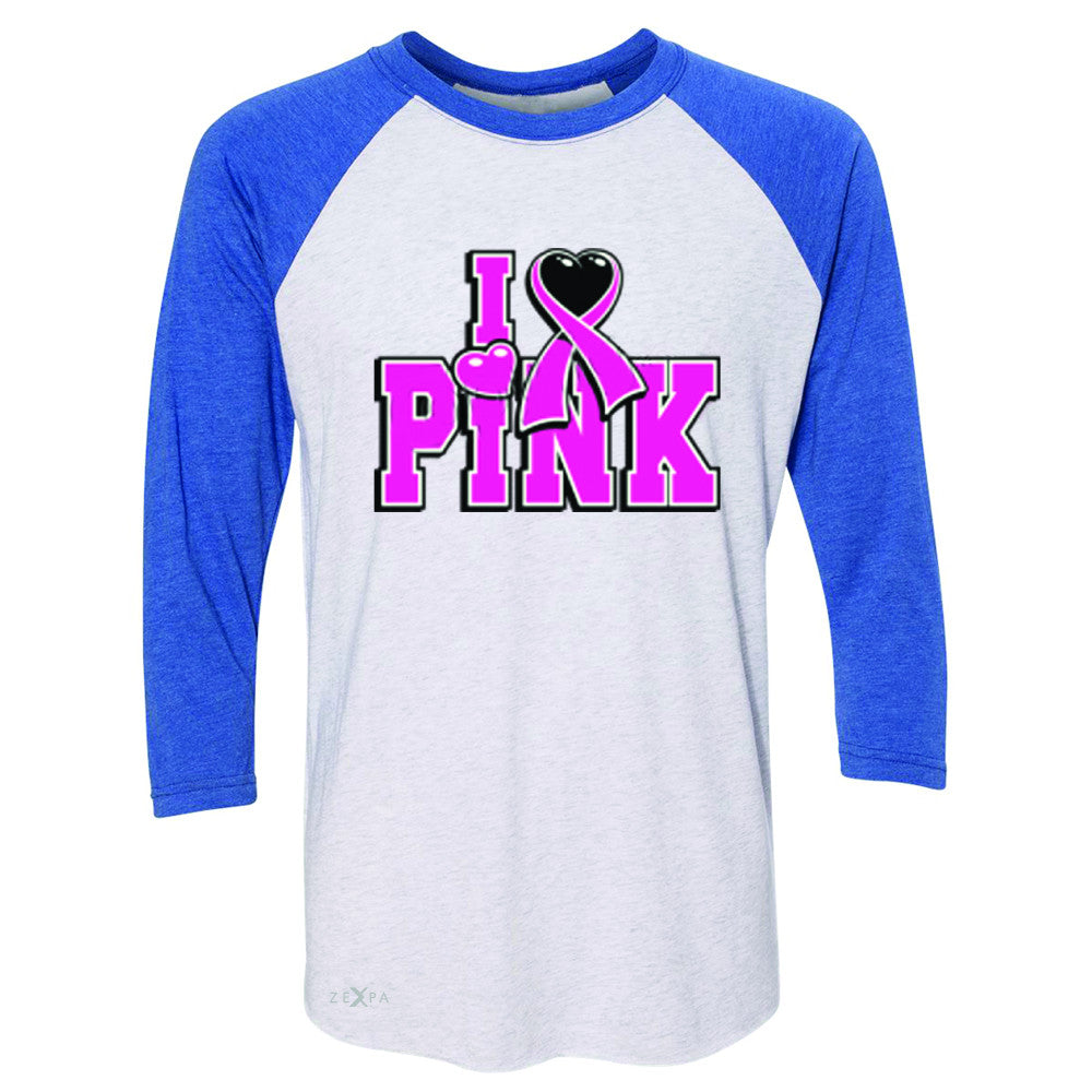 I Love Pink - Pink Heart Ribbon 3/4 Sleevee Raglan Tee Breast Cancer Tee - Zexpa Apparel - 3