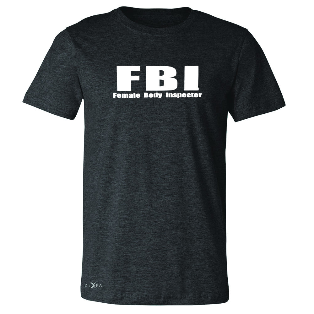FBI - Female Body Inspector Men's T-shirt Funny Gift Friend Tee - Zexpa Apparel - 2
