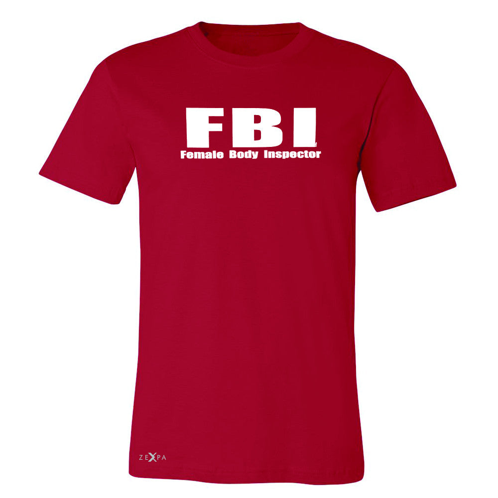 FBI - Female Body Inspector Men's T-shirt Funny Gift Friend Tee - Zexpa Apparel - 5