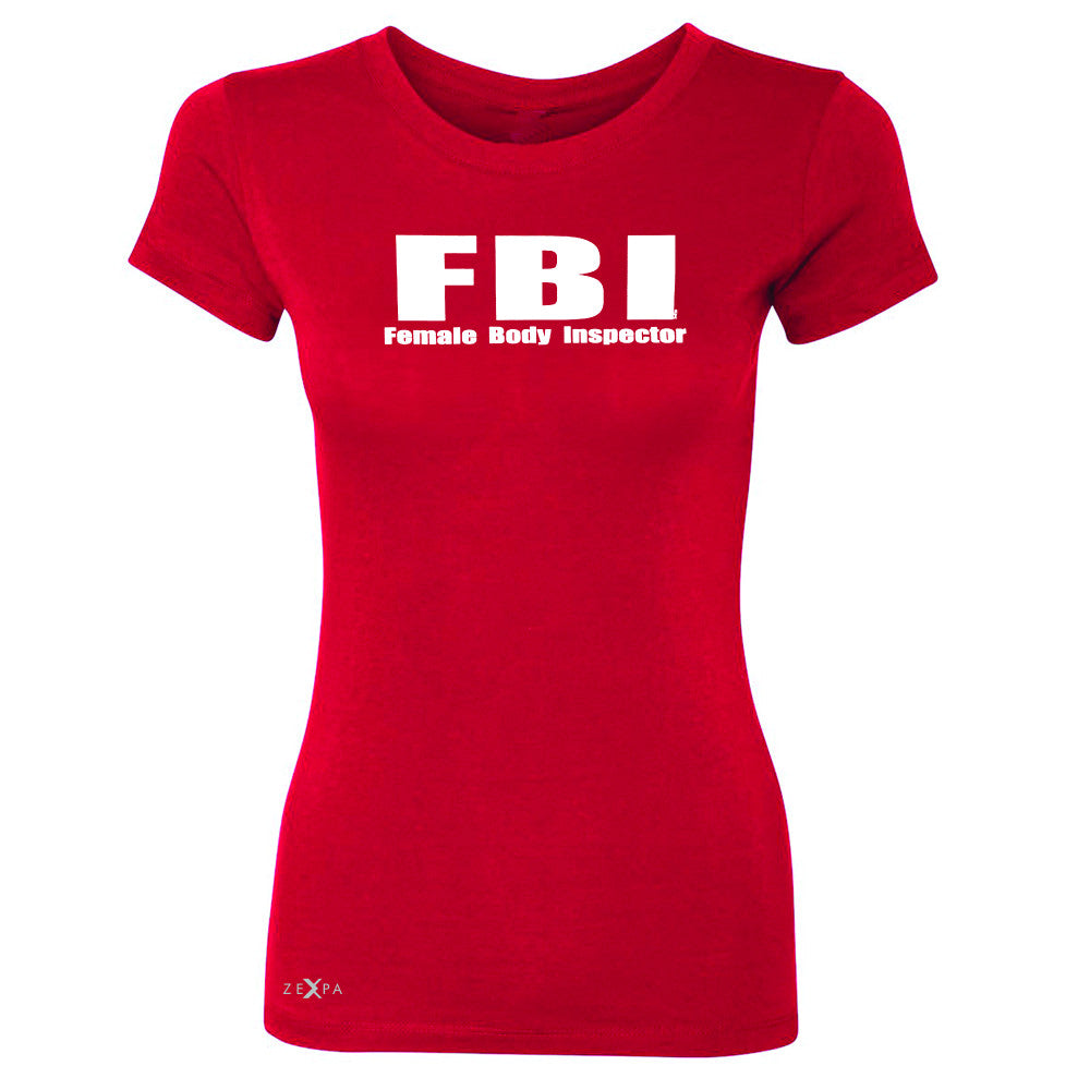 FBI - Female Body Inspector Women's T-shirt Funny Gift Friend Tee - Zexpa Apparel - 4