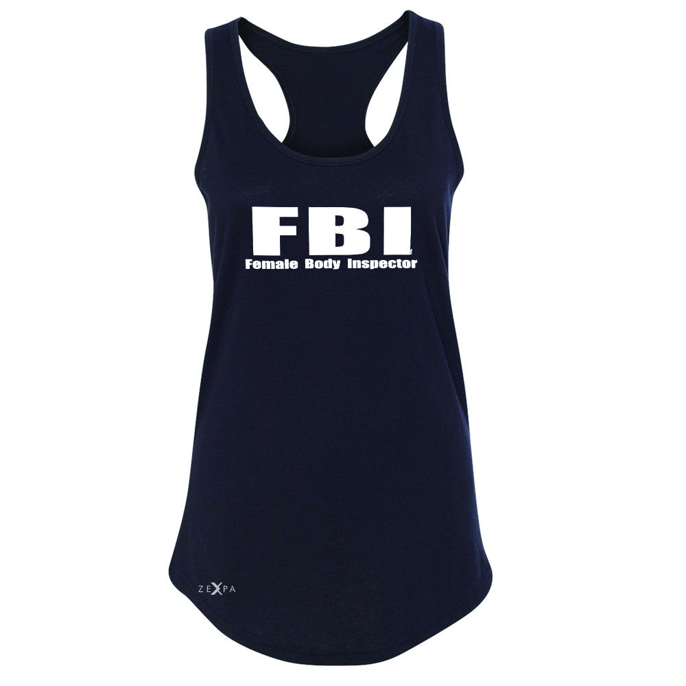 FBI - Female Body Inspector Women's Racerback Funny Gift Friend Sleeveless - Zexpa Apparel