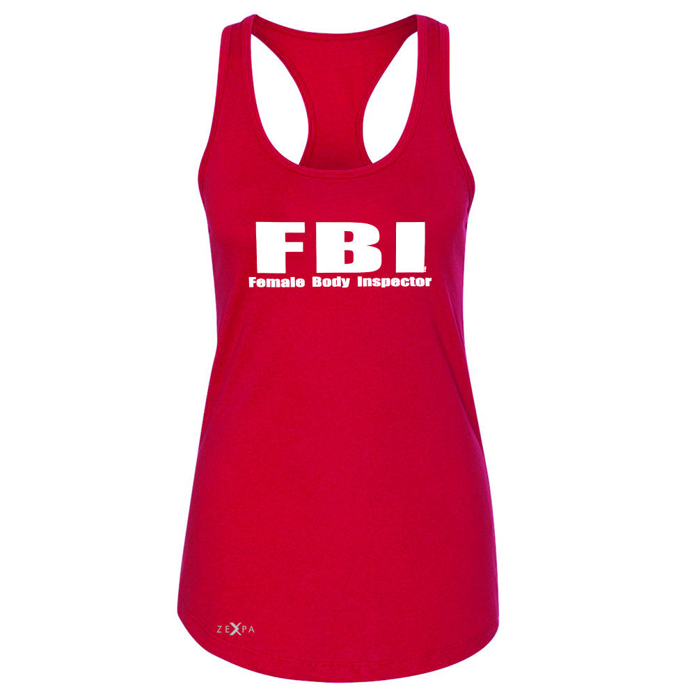 FBI - Female Body Inspector Women's Racerback Funny Gift Friend Sleeveless - Zexpa Apparel - 3