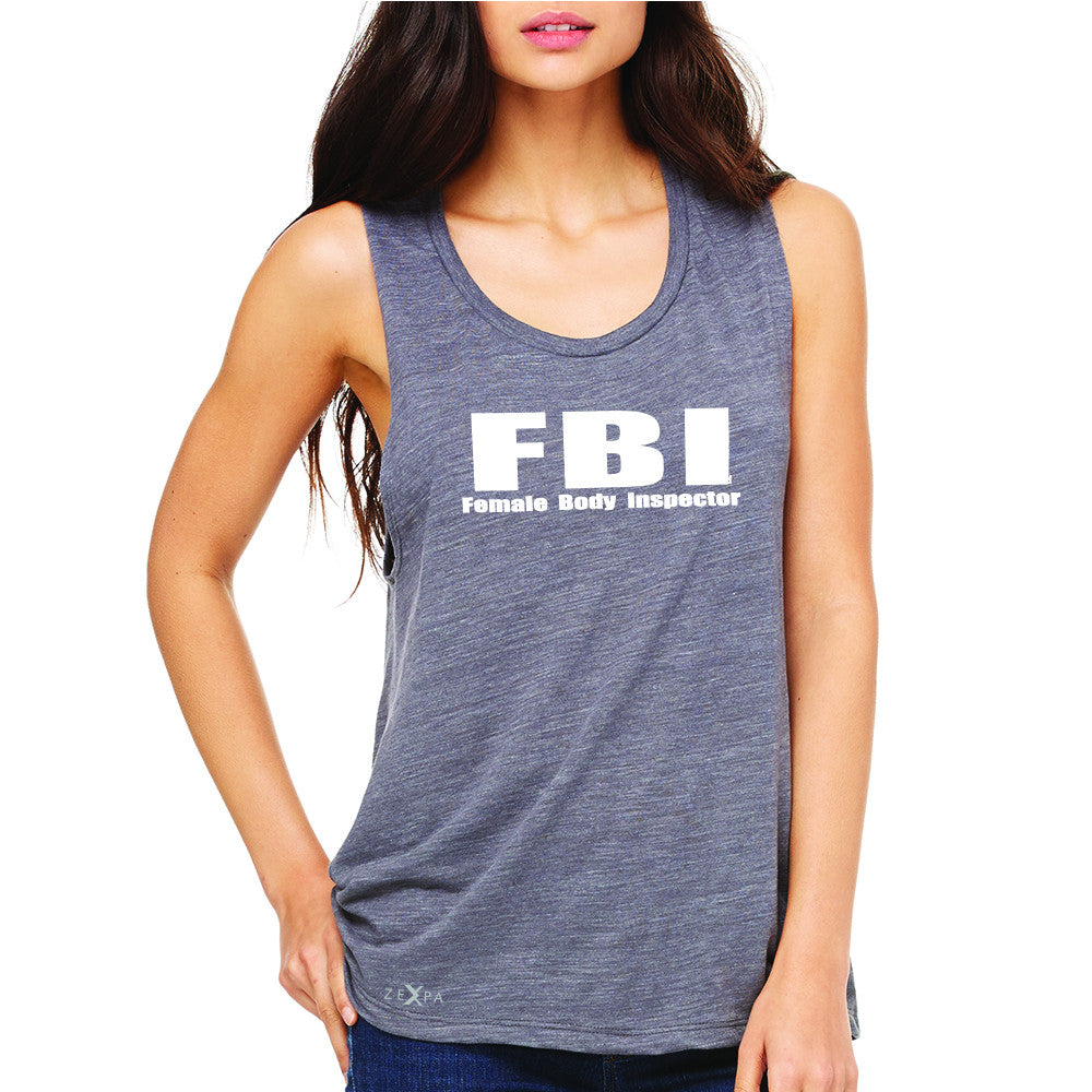 FBI - Female Body Inspector Women's Muscle Tee Funny Gift Friend Sleeveless - Zexpa Apparel