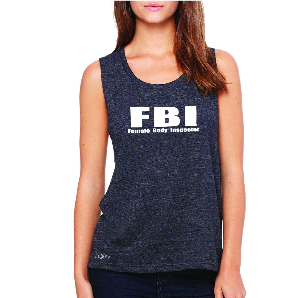 FBI - Female Body Inspector Women's Muscle Tee Funny Gift Friend Sleeveless - Zexpa Apparel