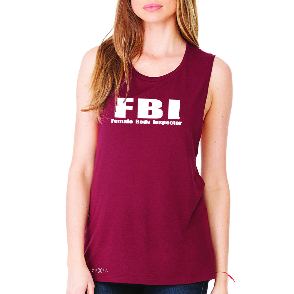 FBI - Female Body Inspector Women's Muscle Tee Funny Gift Friend Sleeveless - Zexpa Apparel - 4